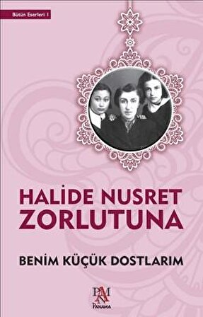 Benim Küçük Dostlarım - Halide Nusret Zorlutuna - Panama Yayınları