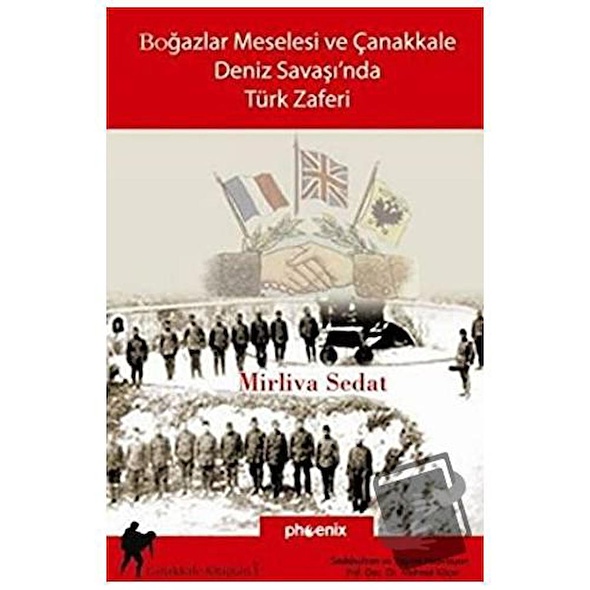 Boğazlar Meselesi Ve Çanakkale Deniz Savaşı’nda Türk Zaferi / Phoenix ...